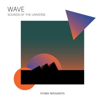 Wave sounds of the universe FUMIO MIYASHITA