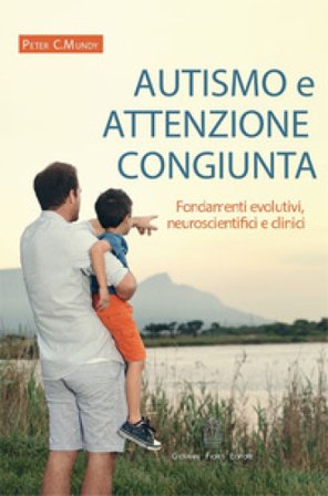 Autismo e attenzione congiunta. Fondamenti evolutivi, neuroscientifici e clinici Peter C. Mundy