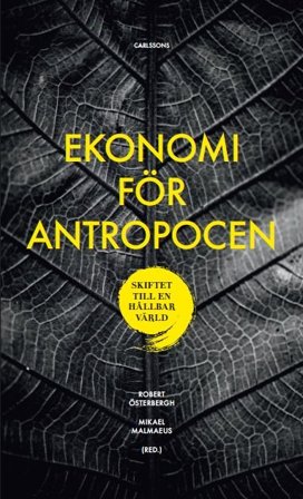 Ekonomi för Antropocen: skiftet till en hållbar värld, ISBN: 9789173316750