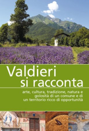 Valdieri si racconta. Arte, cultura, tradizione, natura e golosità di un comune e di un territorio ricco di opportunità