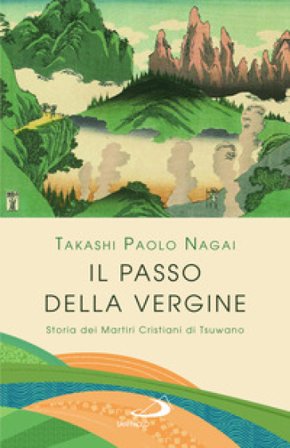 Il passo della Vergine. Storia dei martiri cristiani di Tsuwano Nagai Takashi Paolo