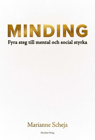 Minding : fyra steg till mental och social styrka - Bok av Marianne Scheja - Danskt band