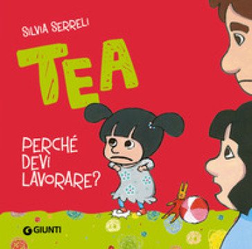 Perché devi lavorare? Tea Silvia Serreli