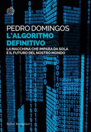 L'algoritmo definitivo. La macchina che impara da sola e il futuro del nostro mondo Pedro Domingos