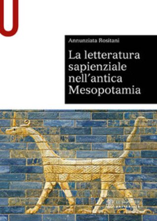 La letteratura sapienziale nell'antica Mesopotamia Annunziata Rositani