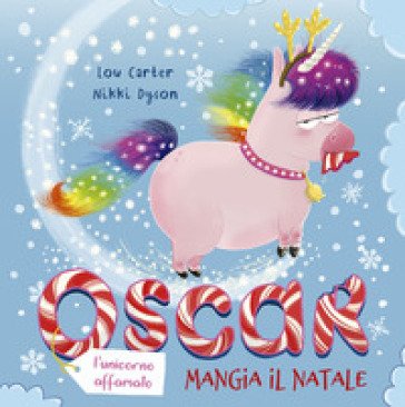 Oscar (l'unicorno affamato) mangia il Natale. Ediz. a colori Lou Carter