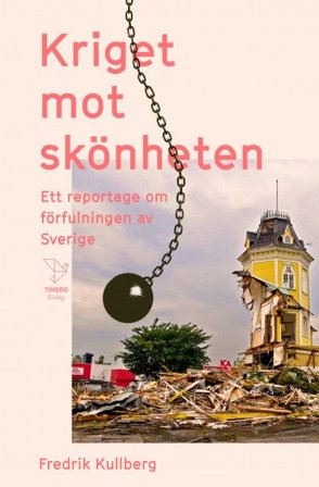 Kriget mot skönheten : Ett reportage om förfulningen av Sverige, ISBN: 9789177032397