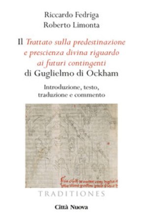 Il «Trattato sulla predestinazione e prescienza divina riguardo ai futuri contingenti» di Guglielmo di Ockham. Introduzione, testo, traduzione e 