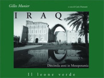 Iraq. Diecimila anni in Mesopotamia Gilles Munier