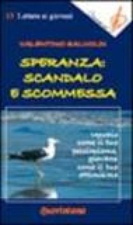 Speranza: scandalo e scommessa. Vecchio come il tuo pessimismo, giovane come il tuo ottimismo Valentino Salvoldi