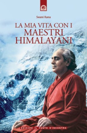 La mia vita con i maestri himalayani Swami Rama