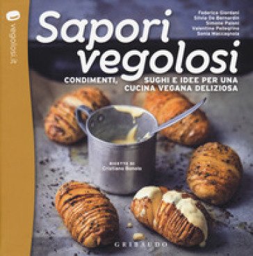 Sapori vegolosi. Condimenti, sughi e idee per una cucina vegana deliziosa Cristiano Bonolo