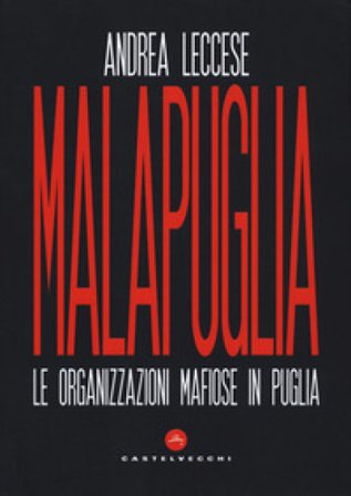 Malapuglia. Le organizzazioni mafiose in Puglia Andrea Leccese