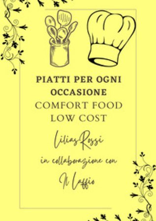 Piatti per ogni occasione. Comfort food low cost Lilias Rossi
