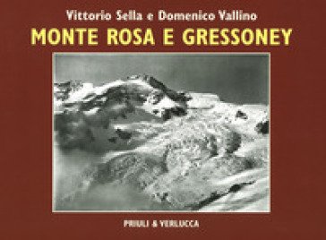 Monte Rosa e Gressoney. Ediz. illustrata Vittorio Sella
