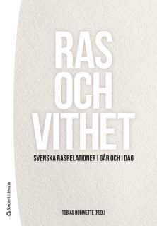 Ras och vithet - Svenska rasrelationer igår och idag