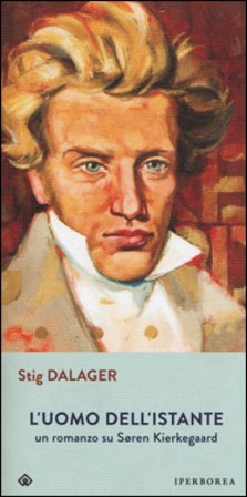 L'uomo dell'istante. Un romanzo su Søren Kierkegaard Stig Dalager