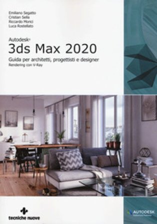 Autodesk 3DS Max 2020. Guida per architetti, progettisti e designer Emiliano Segatto
