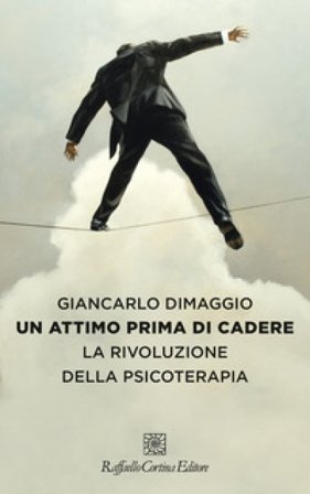 Un attimo prima di cadere. La rivoluzione della psicoterapia Giancarlo Dimaggio