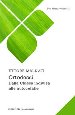 Ortodossi. Dalla Chiesa indivisa alle autocefalie Ettore Malnati