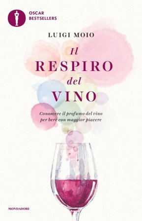 Il respiro del vino. Conoscere il profumo del vino per bere con maggior piacere Luigi Moio