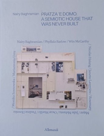 Nairy Baghramian. Pratza 'e domo. Una casa semiotica mai costruita. Ediz. inglese