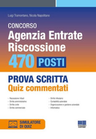 Concorso Agenzia Entrate. Riscossione. 470 posti. Prova scritta. Quiz commentati. Con software di simulazione Luigi Tramontano