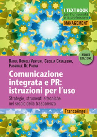 Comunicazione integrata e PR: istruzioni per l'uso. Strategie, strumenti e tecniche nel secolo della trasparenza Raoul Romoli Venturi
