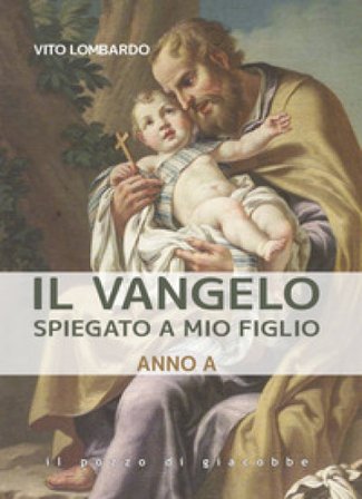 Il Vangelo spiegato a mio figlio. Anno A Vito Lombardo