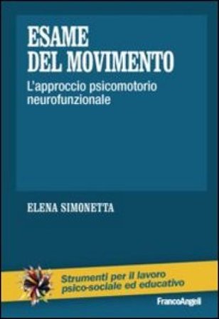 Esame del movimento. L'approccio psicomotorio neurofunzionale Elena Simonetta