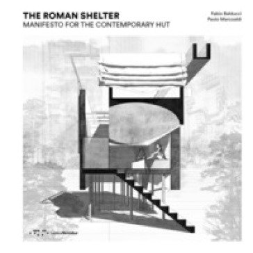 The Roman shelter. Manifesto for the contemporary hut Fabio Balducci
