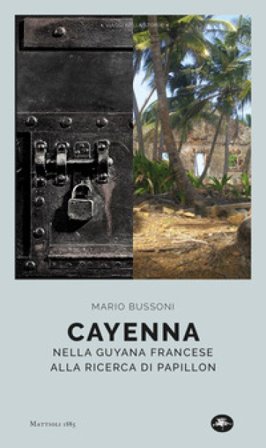 Cayenna. Nella Guyana francese alla ricerca di Papillon Mario Bussoni