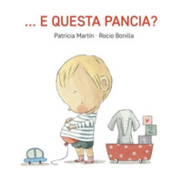 ... E questa pancia? Ediz. a colori Patricia Martin