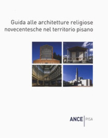 Guida alle architetture religiose novecentesche nel territorio pisano Federico Bracaloni