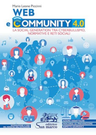 Web e community 4.0. La social generation tra cyberbullismo, normative e reti sociali. Per le Scuole superiori Mario Leone Piccinni