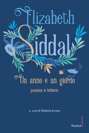 Un anno e un giorno. Poesie e lettere Elizabeth E. Siddal