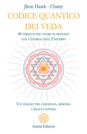 Codice quantico dei Veda. 40 versetti per vivere in sintonia con l'energia dell'Universo. Un viaggio tra coscienza, armonia e realtà sottile Chatty