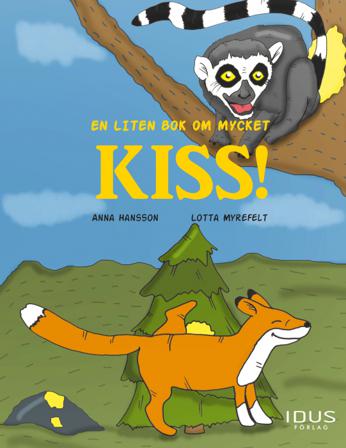En liten bok om mycket kiss! - Bok av Anna Hansson & Lotta Myrefelt - Inbunden