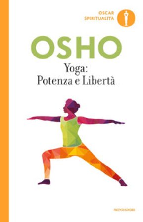 Yoga: potenza e libertà. Commenti ai «Sutra sullo Yoga» di Patanjali Osho