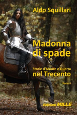 Madonna di spade. Storie d'amore e guerra nel Trecento. Vol. 2 Aldo Squillari