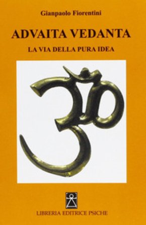 Advaita Vedanta. La via della pura idea Gianpaolo Fiorentini