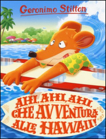 Ahi, ahi, ahi, che avventura alle Hawaii! Geronimo Stilton