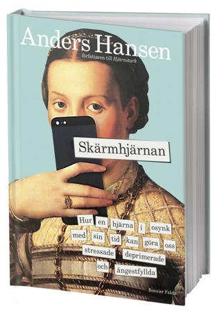 Skärmhjärnan : hur en hjärna i osynk med sin tid kan göra oss stressade, deprimerade och ångestfyllda - Bok av Anders Hansen - Inbunden