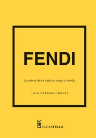 Fendi. La storia della celebre casa di moda. Ediz. a colori Laia Farran Graves