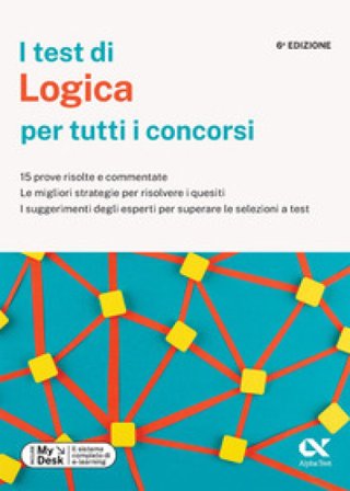 I test di logica per tutti i concorsi. 15 prove risolte e commentate, le migliori strategie per risolvere i quesiti, i suggerimenti degli esperti per 