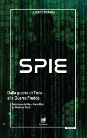 Spie. Dalla guerra di Troia alla Guerra Fredda Ulderico Piernoli