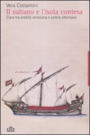 Il sultano e l'isola contesa. Cipro tra eredità veneziana e potere ottomano Vera Costantini
