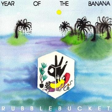Year of the banana RUBBLEBUCKET