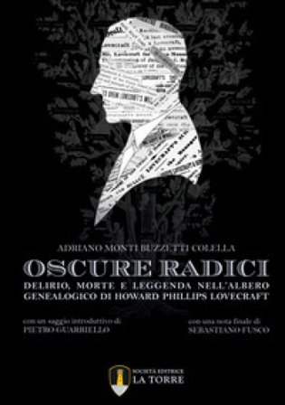 Oscure radici. Delirio, morte e leggenda nell'albero genealogico di Howard Phillips Lovecraft Adriano Monti Buzzetti Colella
