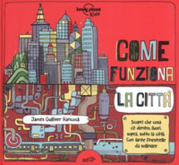 Come funziona la città. Ediz. a colori James Gulliver Hancock